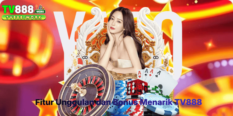 Fitur Unggulan dan Bonus Menarik TV888